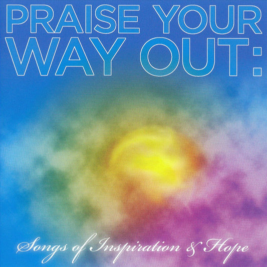 Praise Your Way out: Songs of Inspiration and Hope cover art